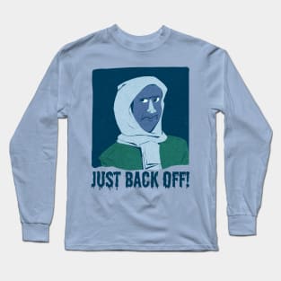 Just Back off! Long Sleeve T-Shirt